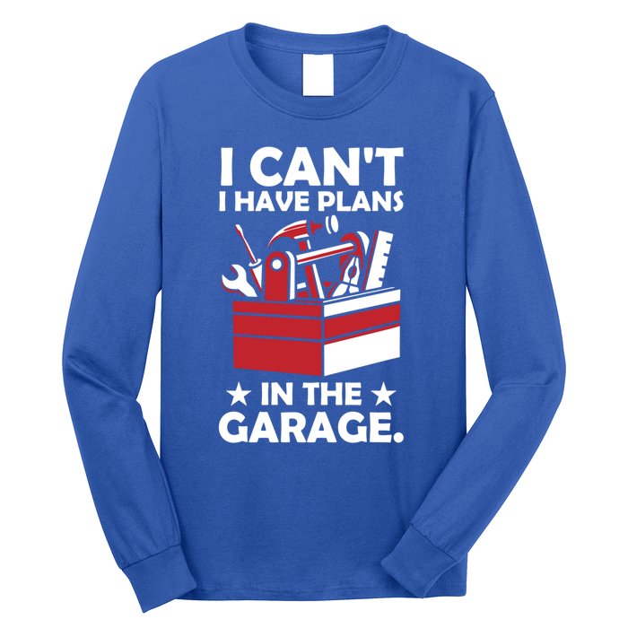 I Cant I Have Plans In The Garage Hobby Mechanic Car Tools Gift Long Sleeve Shirt