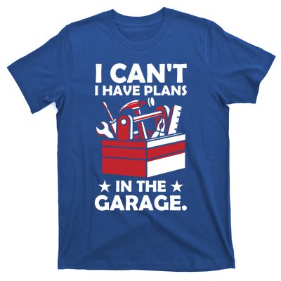 I Cant I Have Plans In The Garage Hobby Mechanic Car Tools Gift T-Shirt