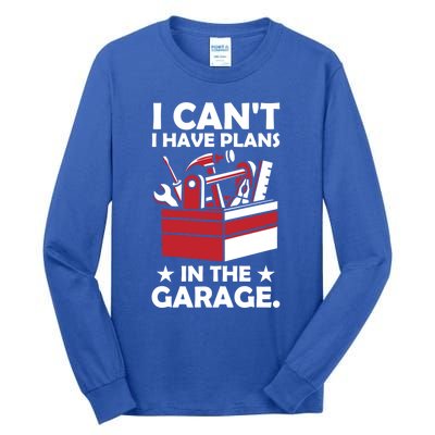 I Cant I Have Plans In The Garage Hobby Mechanic Car Tools Gift Tall Long Sleeve T-Shirt