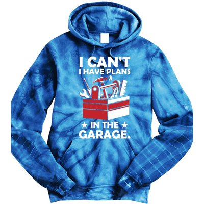 I Cant I Have Plans In The Garage Hobby Mechanic Car Tools Gift Tie Dye Hoodie