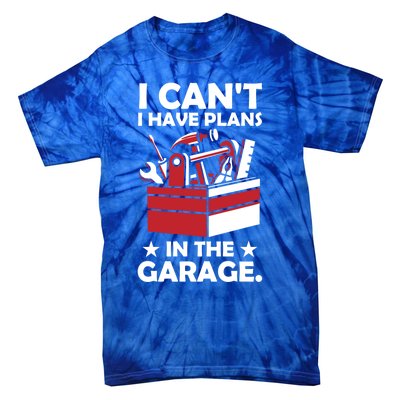 I Cant I Have Plans In The Garage Hobby Mechanic Car Tools Gift Tie-Dye T-Shirt