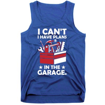 I Cant I Have Plans In The Garage Hobby Mechanic Car Tools Gift Tank Top