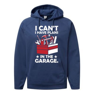 I Cant I Have Plans In The Garage Hobby Mechanic Car Tools Gift Performance Fleece Hoodie