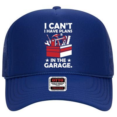 I Cant I Have Plans In The Garage Hobby Mechanic Car Tools Gift High Crown Mesh Back Trucker Hat