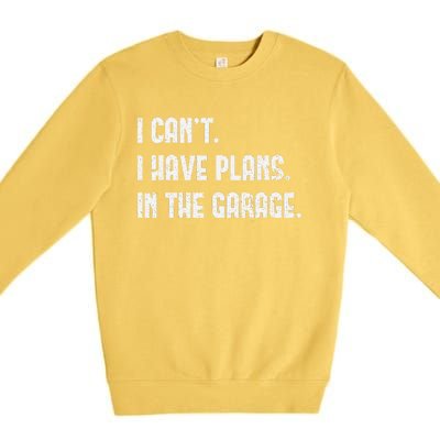 I Cant I Have Plans In The Garage Fathers Day Car Mechanics Premium Crewneck Sweatshirt