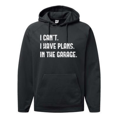 I Cant I Have Plans In The Garage Fathers Day Car Mechanics Performance Fleece Hoodie