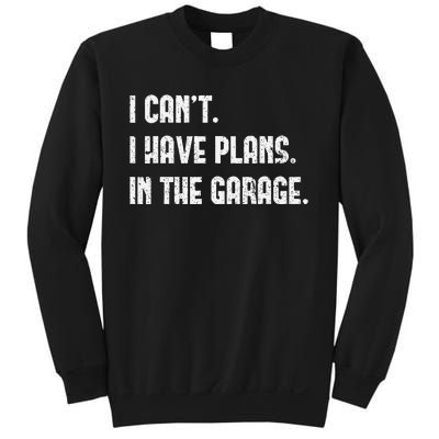 I Cant I Have Plans In The Garage Fathers Day Car Mechanics Sweatshirt