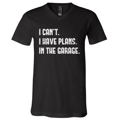 I Cant I Have Plans In The Garage Fathers Day Car Mechanics V-Neck T-Shirt