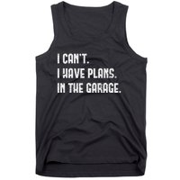 I Cant I Have Plans In The Garage Fathers Day Car Mechanics Tank Top