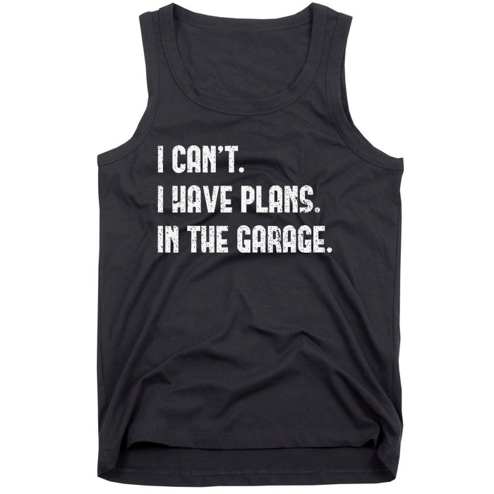 I Cant I Have Plans In The Garage Fathers Day Car Mechanics Tank Top