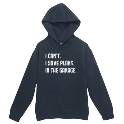 I Cant I Have Plans In The Garage Fathers Day Car Mechanics Urban Pullover Hoodie