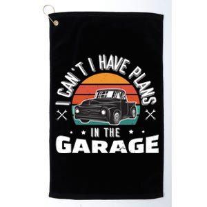 I Can't I Have Plans In The Garage Gift Platinum Collection Golf Towel