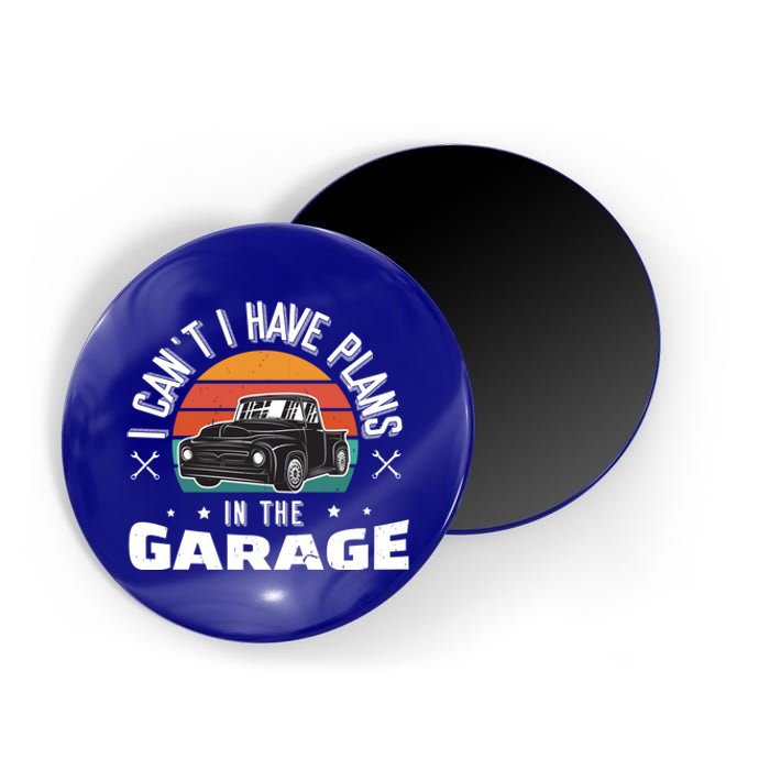 I Can't I Have Plans In The Garage Gift Magnet