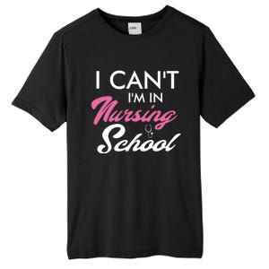 I Cant Im In Nursing School Funny Gift For Nurse Student Cute Gift Tall Fusion ChromaSoft Performance T-Shirt