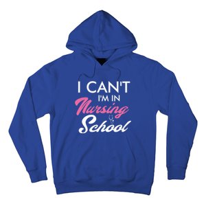 I Cant Im In Nursing School Funny Gift For Nurse Student Cute Gift Hoodie