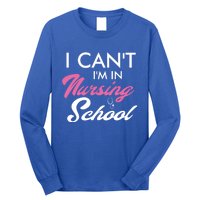 I Cant Im In Nursing School Funny Gift For Nurse Student Cute Gift Long Sleeve Shirt