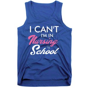 I Cant Im In Nursing School Funny Gift For Nurse Student Cute Gift Tank Top