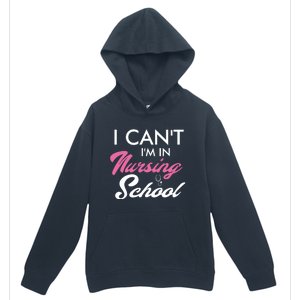 I Cant Im In Nursing School Funny Gift For Nurse Student Cute Gift Urban Pullover Hoodie