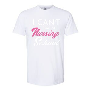 I Cant Im In Nursing School Funny Gift For Nurse Student Cute Gift Softstyle CVC T-Shirt