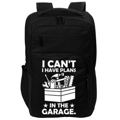 I Cant I Have Plans In The Garage Hobby Mechanic Car Tools Cute Gift Impact Tech Backpack