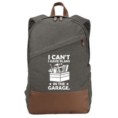 I Cant I Have Plans In The Garage Hobby Mechanic Car Tools Cute Gift Cotton Canvas Backpack