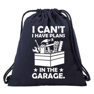 I Cant I Have Plans In The Garage Hobby Mechanic Car Tools Cute Gift Drawstring Bag