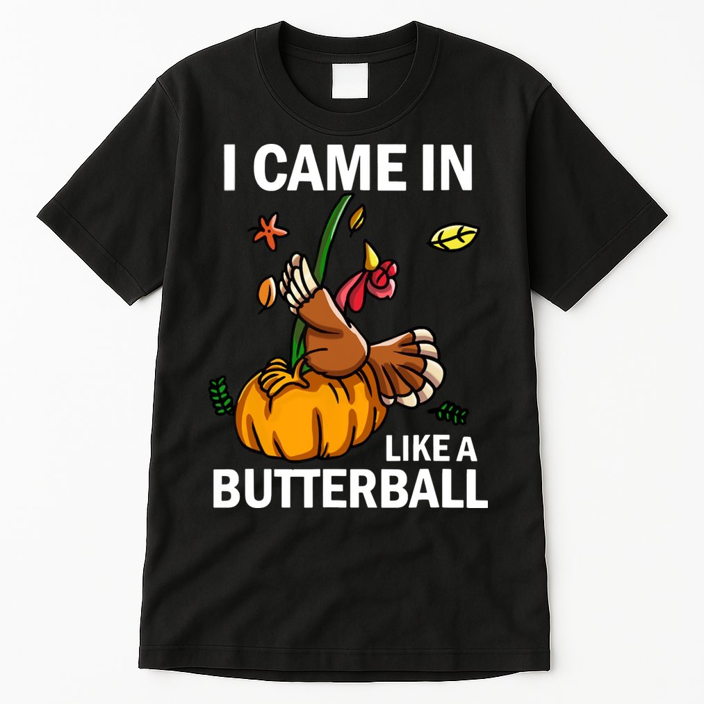 I Came In Like A Butterball Tall T-Shirt