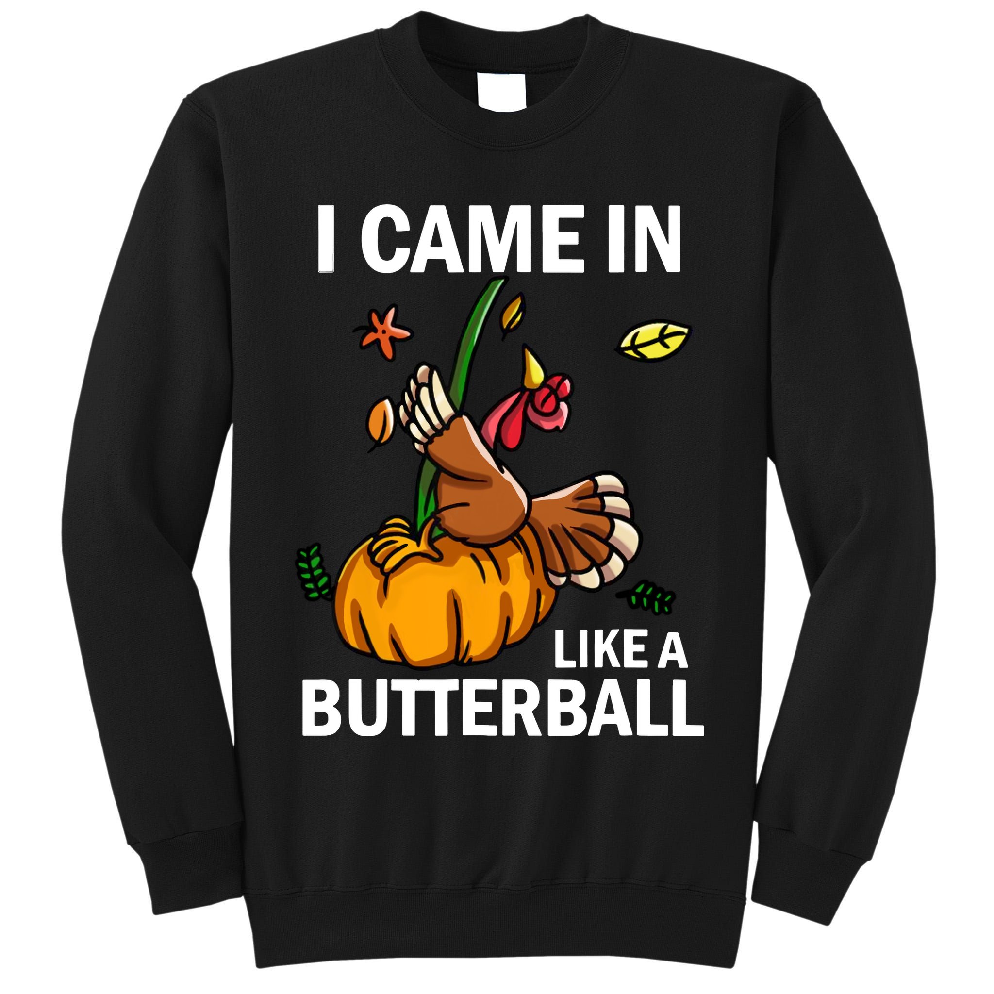I Came In Like A Butterball Tall Sweatshirt
