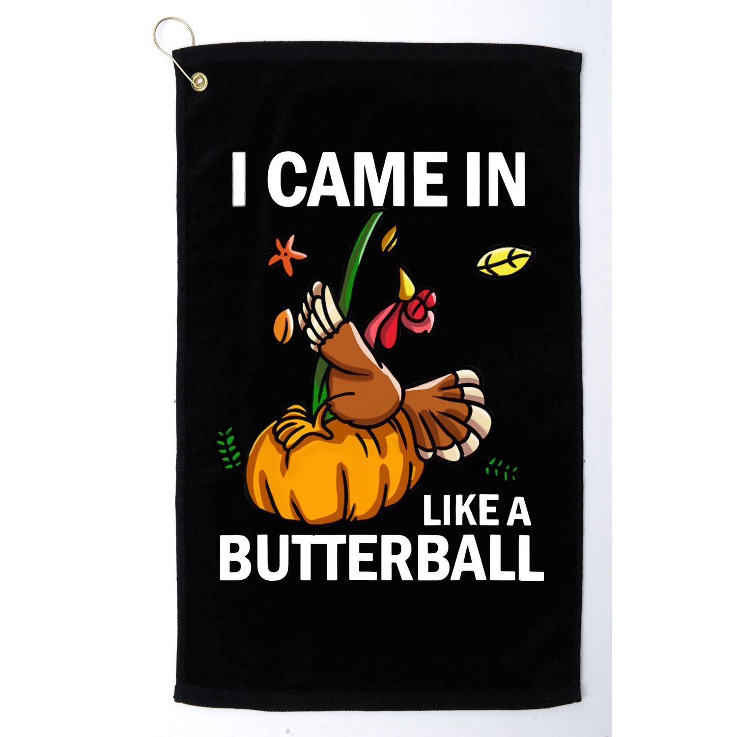 I Came In Like A Butterball Golf Towel