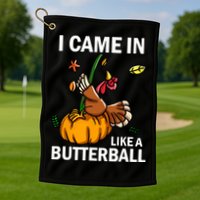 I Came In Like A Butterball Golf Towel