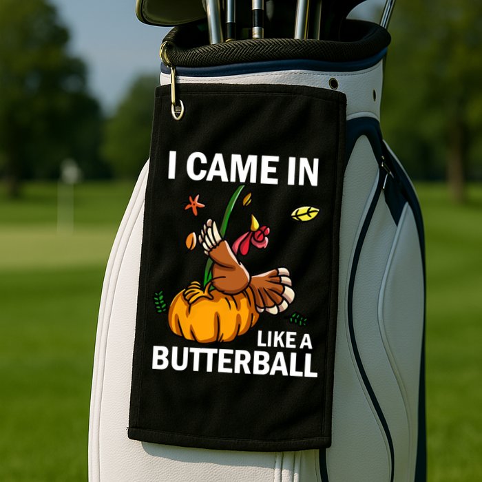 I Came In Like A Butterball Golf Towel