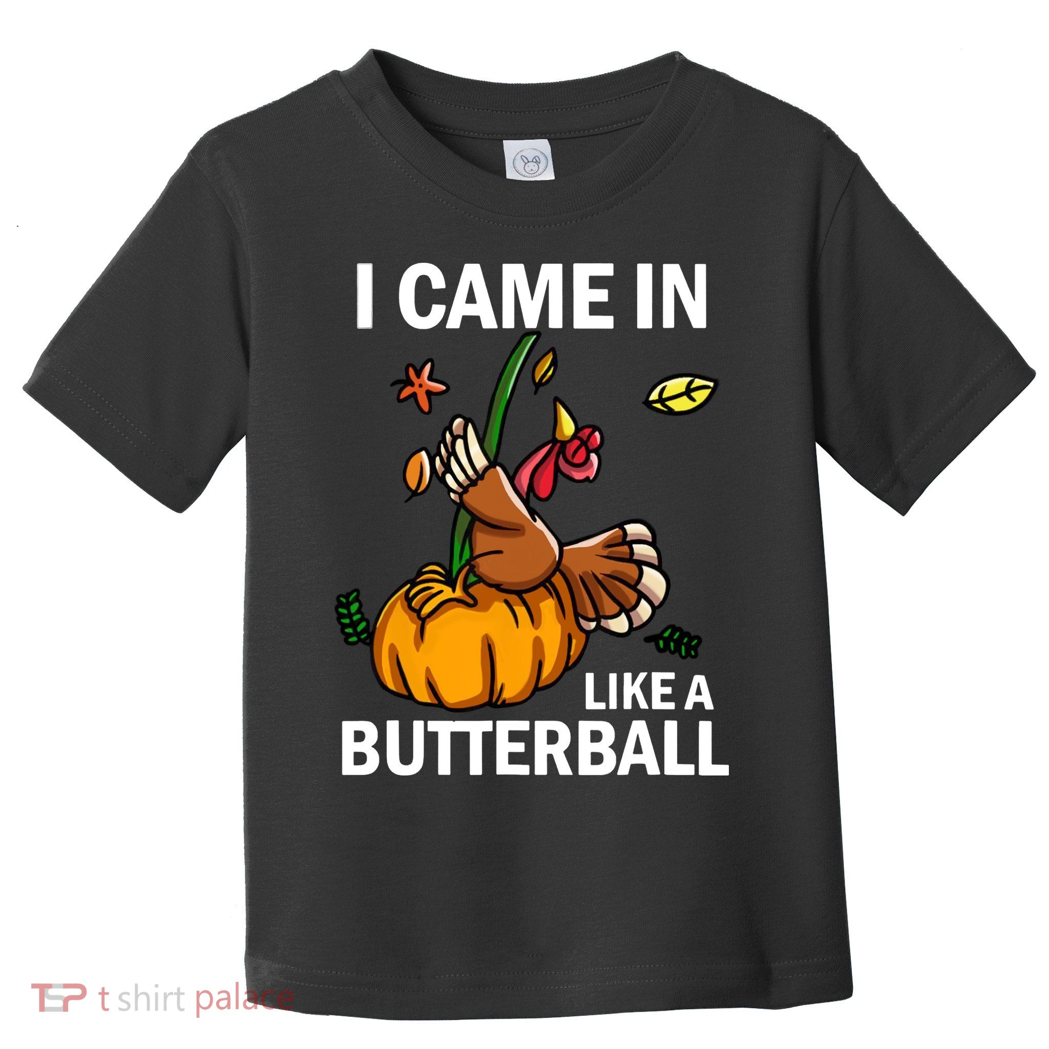 I Came In Like A Butterball Toddler T-Shirt