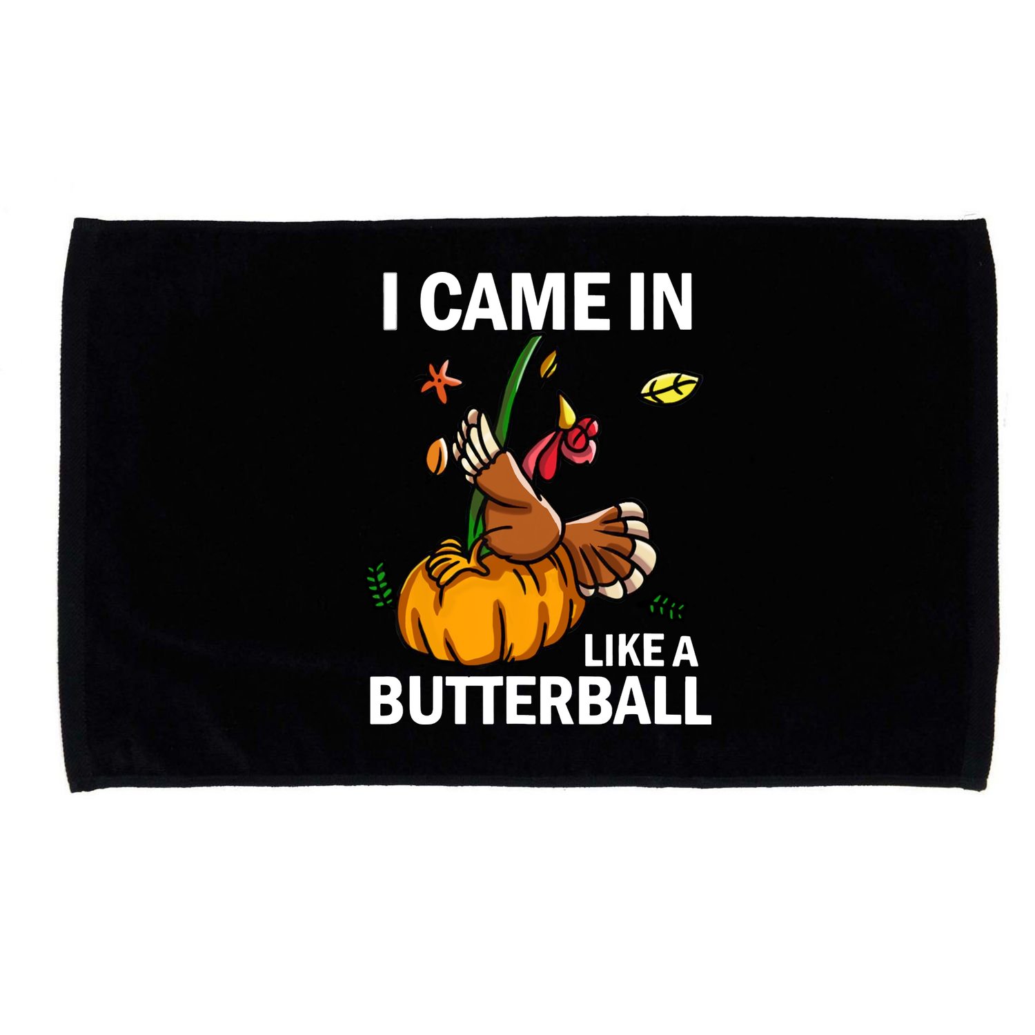 I Came In Like A Butterball Microfiber Hand Towel