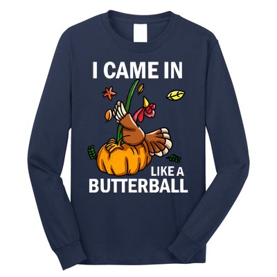 I Came In Like A Butterball Long Sleeve Shirt