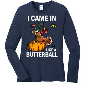 I Came In Like A Butterball Ladies Long Sleeve Shirt