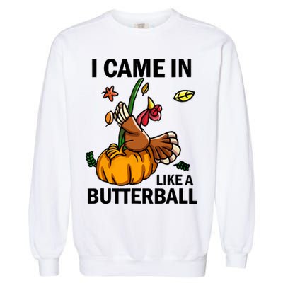 I Came In Like A Butterball Garment-Dyed Sweatshirt