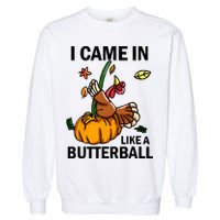 I Came In Like A Butterball Garment-Dyed Sweatshirt