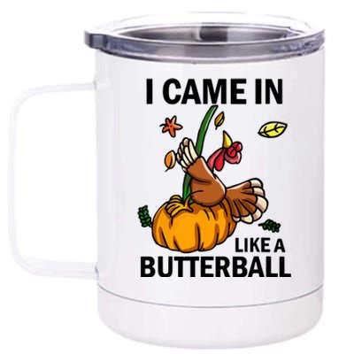 I Came In Like A Butterball 12 oz Stainless Steel Tumbler Cup