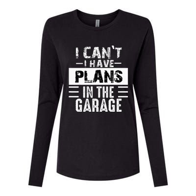 I Cant I Have Plans In The Garage Funny Retro Car Mechanic Womens Cotton Relaxed Long Sleeve T-Shirt