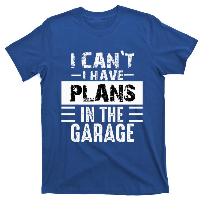 I Cant I Have Plans In The Garage Funny Retro Car Mechanic T-Shirt