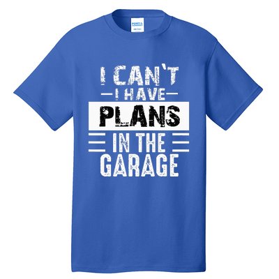 I Cant I Have Plans In The Garage Funny Retro Car Mechanic Tall T-Shirt