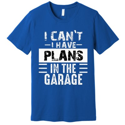 I Cant I Have Plans In The Garage Funny Retro Car Mechanic Premium T-Shirt