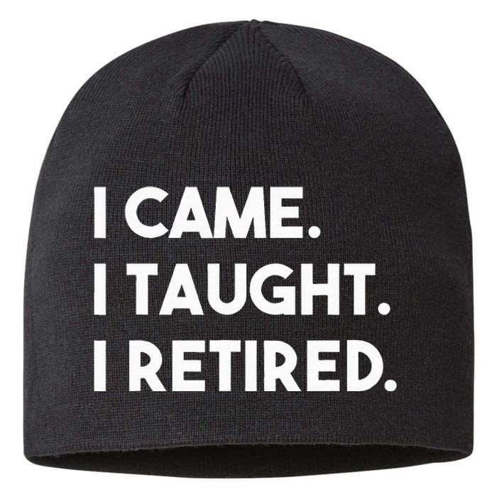 I Came I Taught I Retired Retiree Teacher Leave School Sustainable Beanie