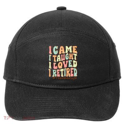 I Came I Taught I Loved I Retired Funny Teacher Retiret Cute Gift 7-Panel Snapback Hat