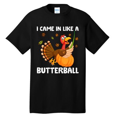 I Came In Like A Butterball Funny Turkey Thanksgiving Tall T-Shirt