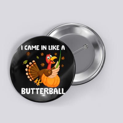 I Came In Like A Butterball Funny Turkey Thanksgiving Button