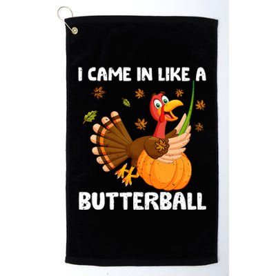 I Came In Like A Butterball Funny Turkey Thanksgiving Platinum Collection Golf Towel