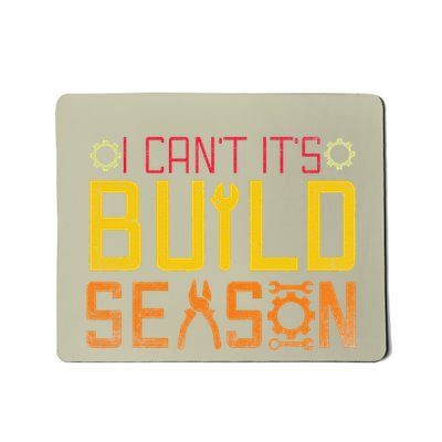 I CanT. ItS Build Season Robotics Engineers Robot Lovers Mousepad