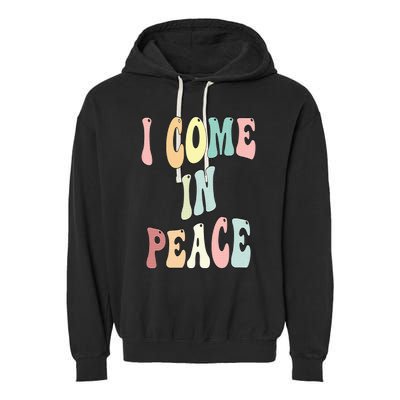 I Come In Peace Im Peace Groovy Retro Garment-Dyed Fleece Hoodie