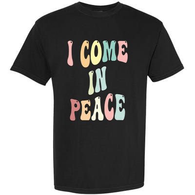 I Come In Peace Im Peace Groovy Retro Garment-Dyed Heavyweight T-Shirt